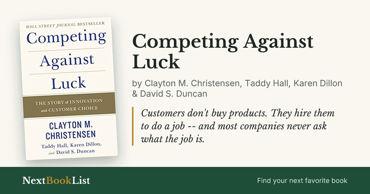 Competing Against Luck by Clayton M. Christensen, Taddy Hall, Karen Dillon & David S. Duncan: book review and summary