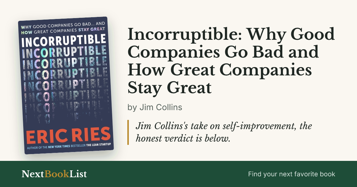 Incorruptible: Why Good Companies Go Bad and How Great Companies Stay Great by Jim Collins: book review and summary