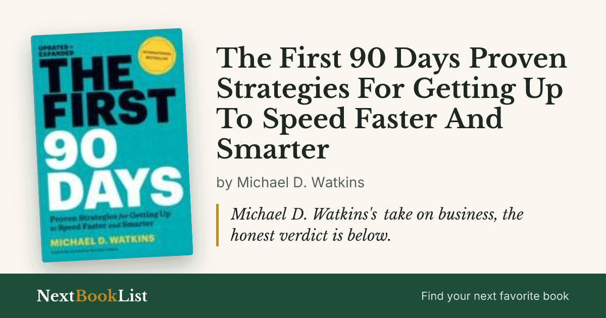 The First 90 Days Proven Strategies For Getting Up To Speed Faster And Smarter by Michael D. Watkins: book review and summary