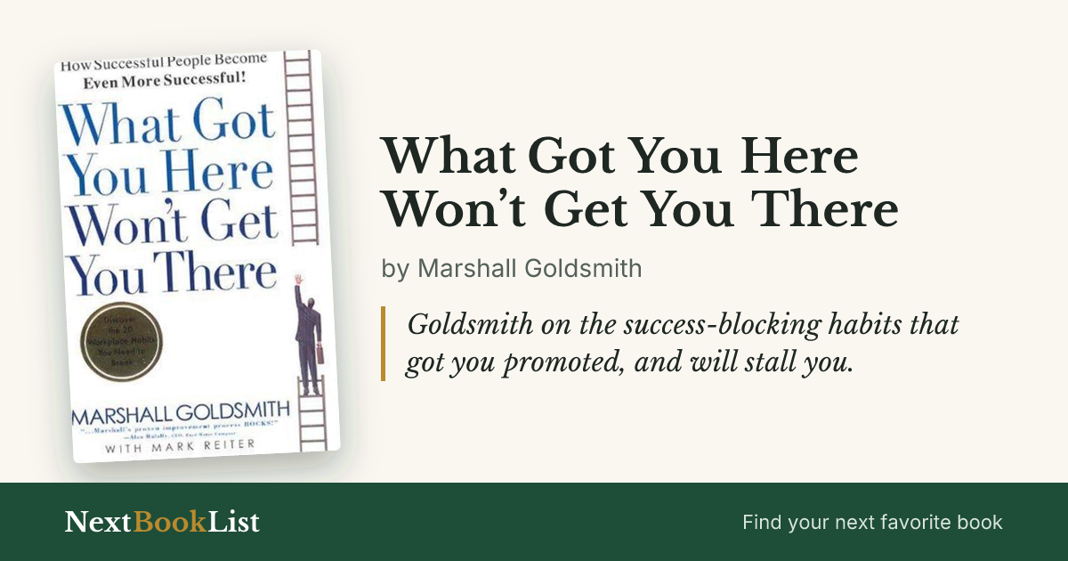 What Got You Here Won’t Get You There by Marshall Goldsmith: book review and summary