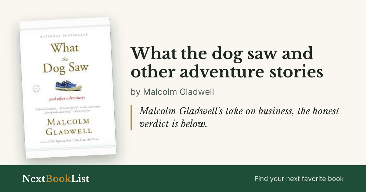 What the dog saw and other adventure stories by Malcolm Gladwell: book review and summary