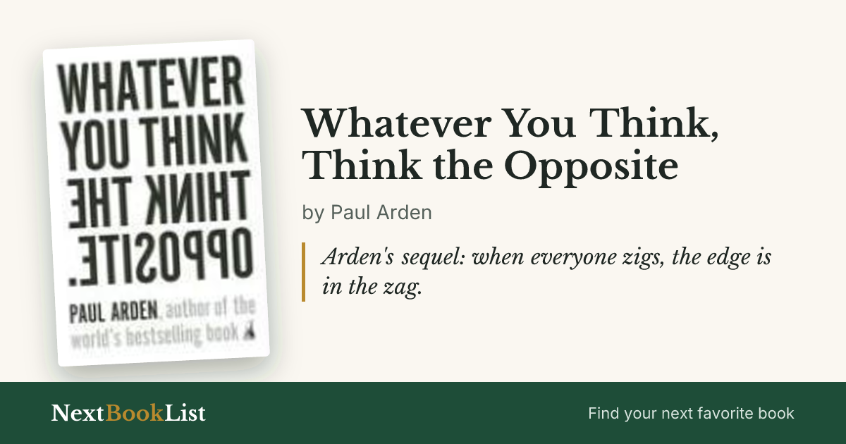 Whatever You Think, Think the Opposite by Paul Arden: book review and summary